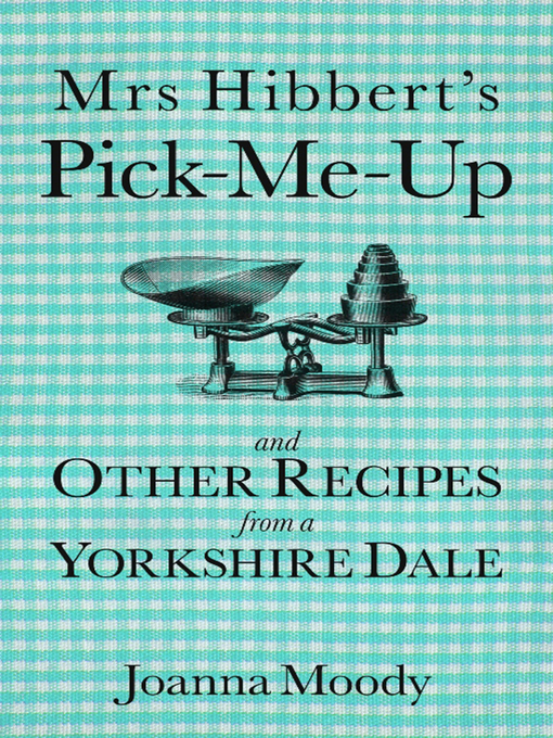 Title details for Mrs Hibbert's Pick-me-Up and Other Recipes from a Yorkshire Dale by Joanna Dawson - Available